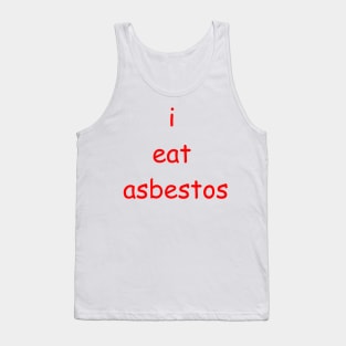 i eat asbestos Tank Top